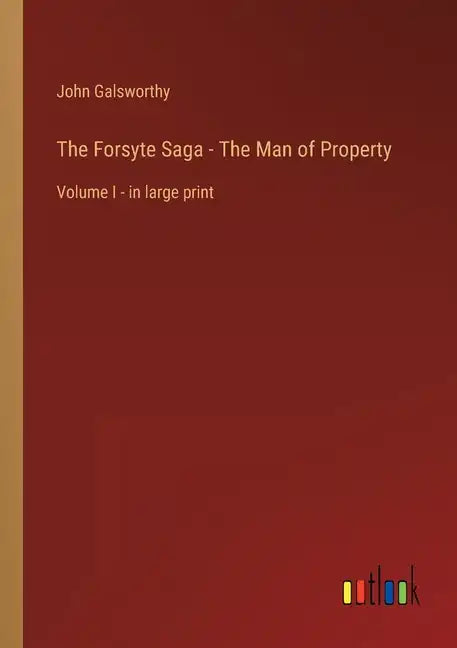 The Forsyte Saga - The Man of Property: Volume I - in large print - Paperback