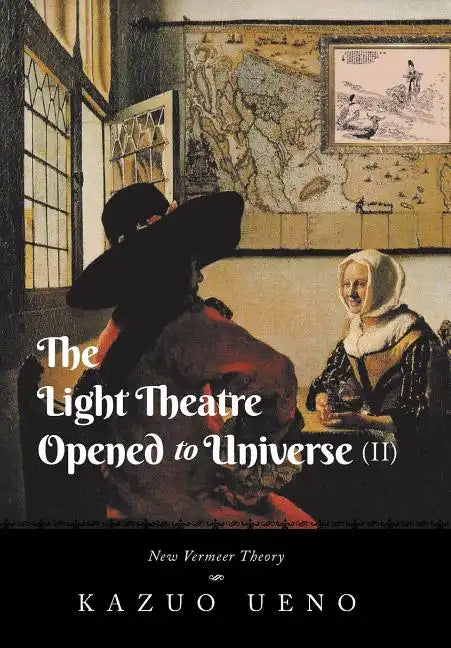 The Light Theatre Opened to Universe (II): New Vermeer Theory - Hardcover