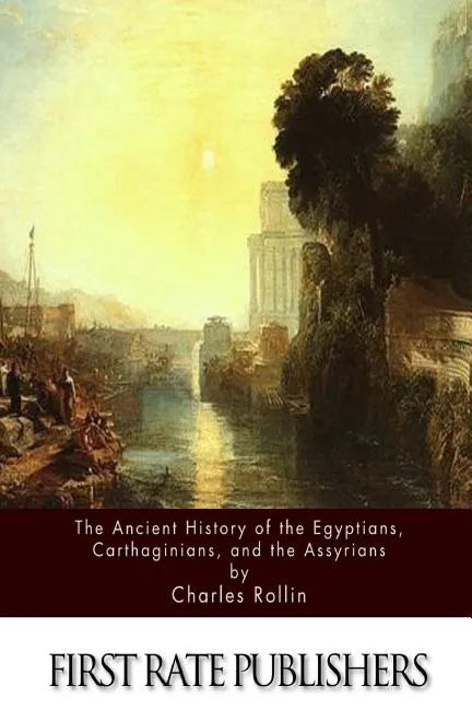 The Ancient History Of The Egyptians, Carthaginians, and the Assyrians - Paperback