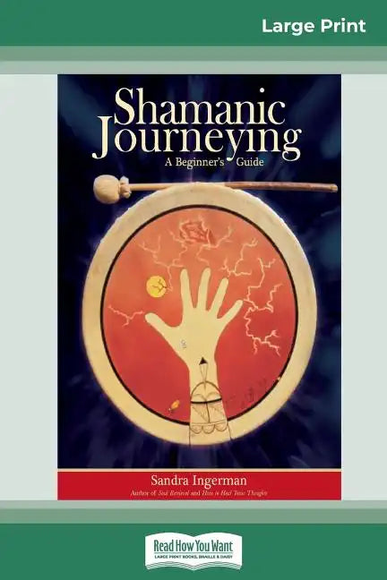 Shamanic Journeying: A Beginner's Guide (16pt Large Print Edition) - Paperback