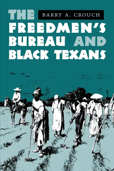 The Freedmen's Bureau and Black Texans - Paperback