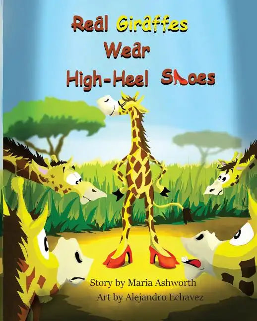 Real Giraffes Wear High-heel Shoes: A gender-neutral picture book for children who care to be different - Paperback