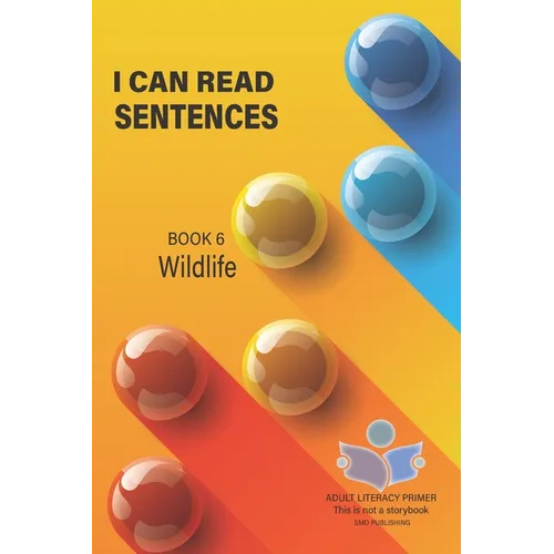 I Can Read Sentences Adult Literacy Primer (This is not a storybook): Book Six: Wildlife - Paperback