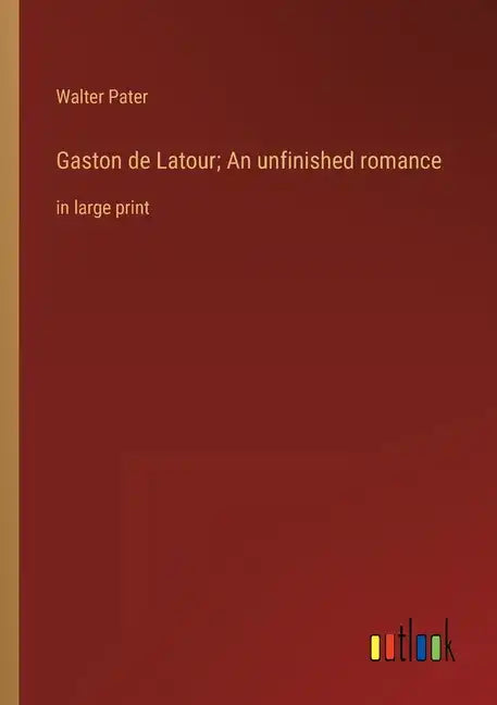 Gaston de Latour; An unfinished romance: in large print - Paperback