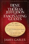 Dine with Thomas Jefferson and Fascinating Guests - Paperback