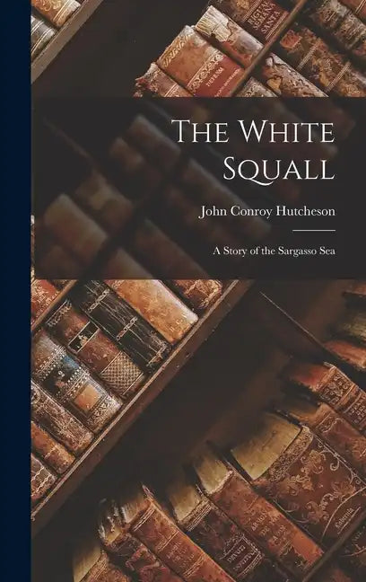 The White Squall: A Story of the Sargasso Sea - Hardcover