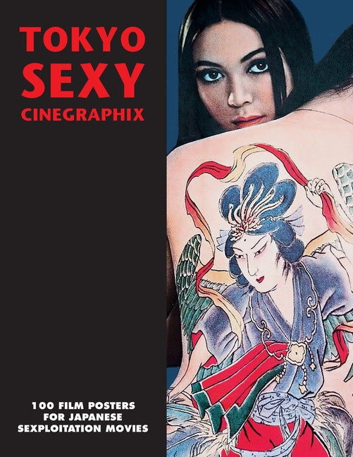 Tokyo Sexy Cinegraphix: 100 Film Posters For Japanese Sexploitation Movies - Paperback