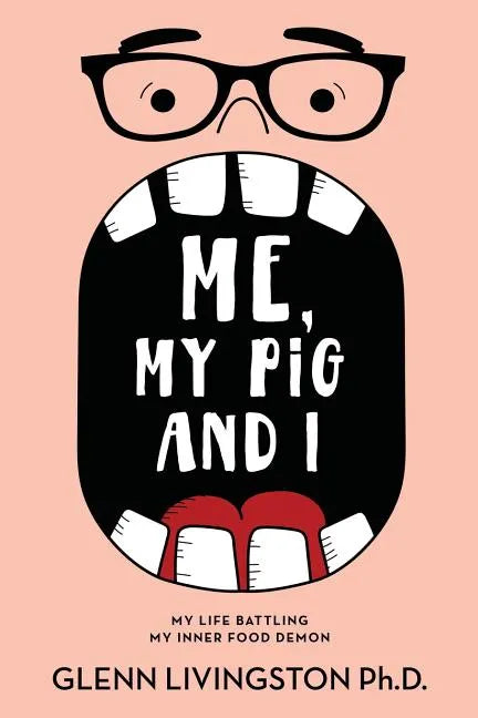 Me, My Pig, and I: My Life Battling My Inner Food Demon - Paperback