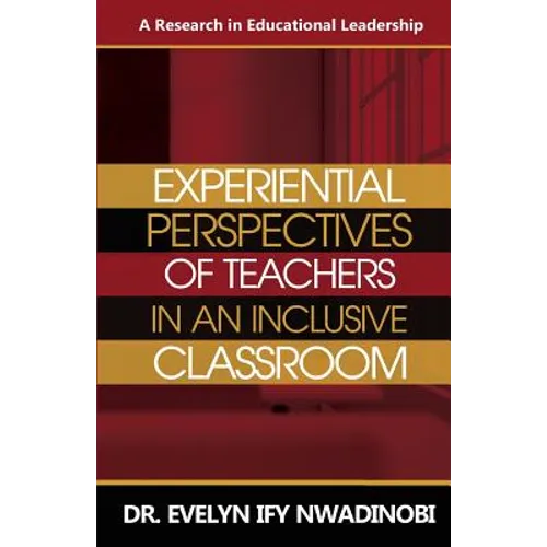 Experiential Perspectives of Teachers in An Inclusive Classroom: A Research in Education Leadership - Paperback