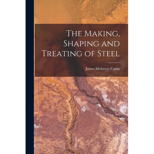 The Making, Shaping and Treating of Steel - Paperback