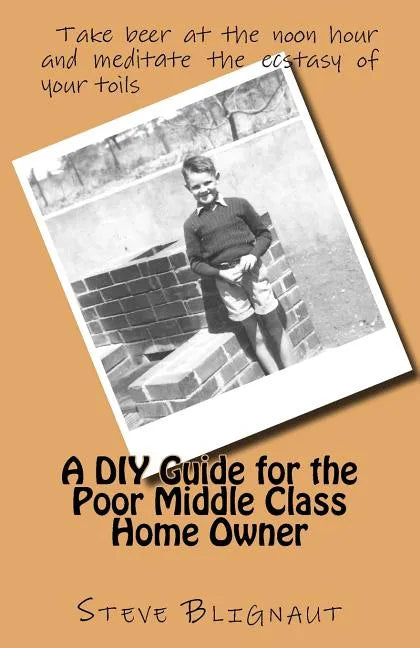 A DIY Guide for the Poor Middle Class Home Owner - Paperback