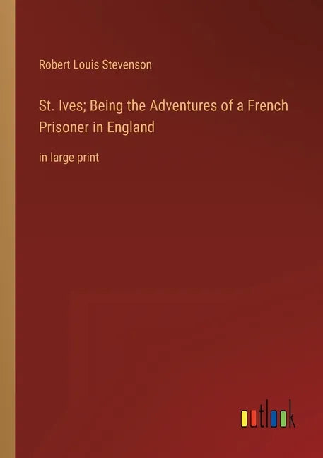 St. Ives; Being the Adventures of a French Prisoner in England: in large print - Paperback