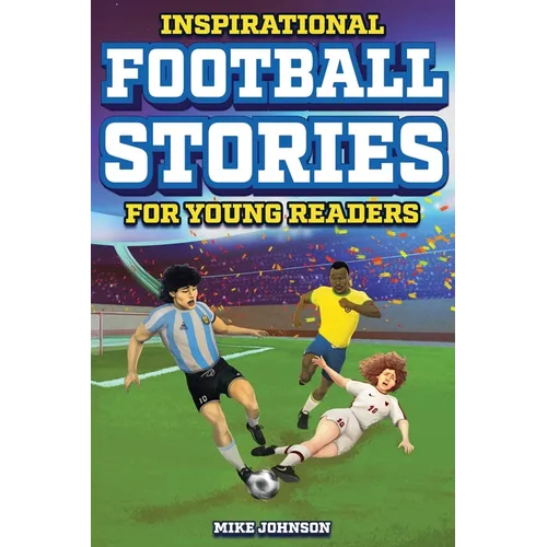 Inspirational Football Stories for Young Readers: 12 Unbelievable True Tales to Inspire and Amaze Young Football Lovers - Paperback