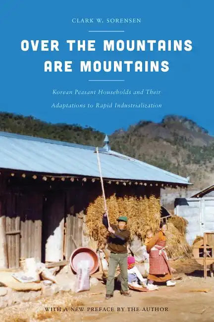 Over the Mountains Are Mountains: Korean Peasant Households and Their Adaptations to Rapid Industrialization - Paperback