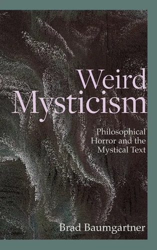 Weird Mysticism: Philosophical Horror and the Mystical Text - Hardcover
