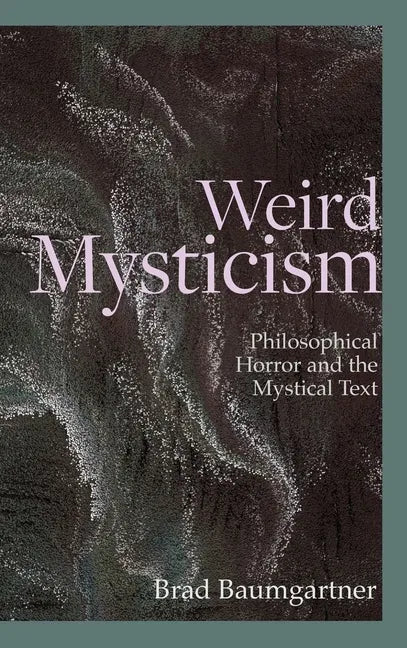Weird Mysticism: Philosophical Horror and the Mystical Text - Hardcover