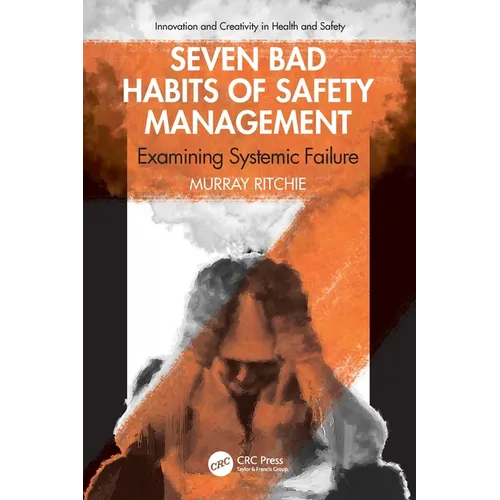 Seven Bad Habits of Safety Management: Examining Systemic Failure - Paperback