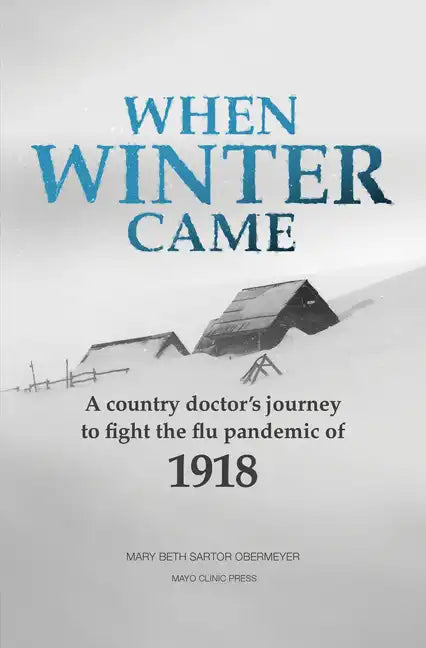 When Winter Came: A Country Doctor's Journey to Fight the Flu Pandemic of 1918 - Paperback