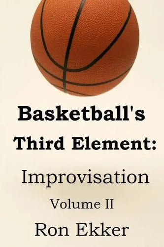 Basketball's Third Element: Improvisation, Volume II - Paperback