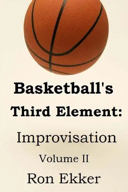 Basketball's Third Element: Improvisation, Volume II - Paperback