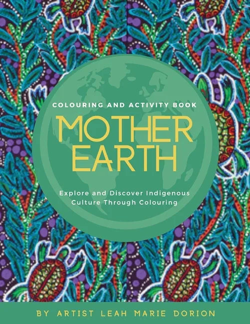 Mother Earth Colouring and Activity Book: Explore and Discover Indigenous Culture Through Colouring - Paperback