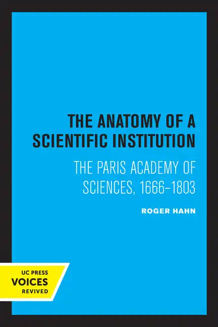 The Anatomy of a Scientific Institution: The Paris Academy of Sciences, 1666-1803 - Paperback