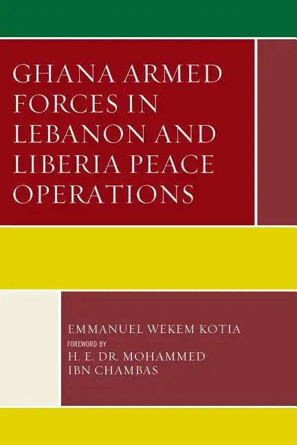 Ghana Armed Forces in Lebanon and Liberia Peace Operations - Paperback