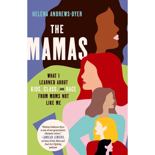 The Mamas: What I Learned About Kids, Class, and Race from Moms Not Like Me - Paperback