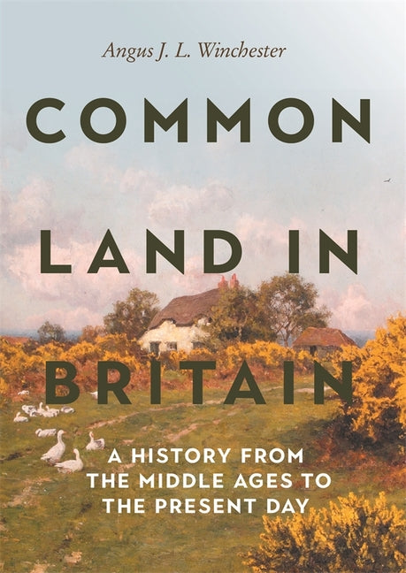 Common Land in Britain: A History from the Middle Ages to the Present Day - Paperback