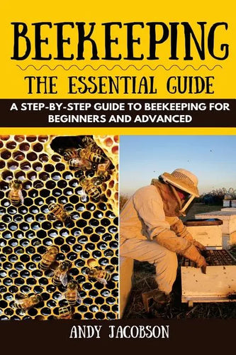 Beekeeping: The Essential Beekeeping Guide: A Step-By-Step Guide to Beekeeping for Beginners and Advanced - Paperback