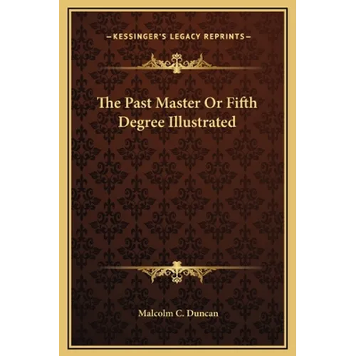 The Past Master Or Fifth Degree Illustrated - Hardcover