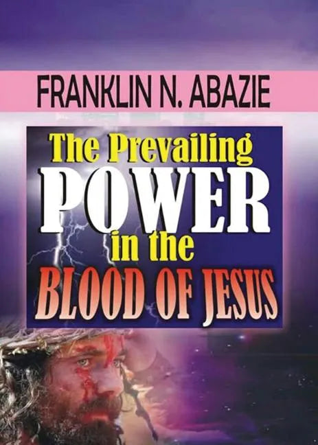 The Prevailing Power in the Blood of Jesus: Blood of Jesus - Paperback