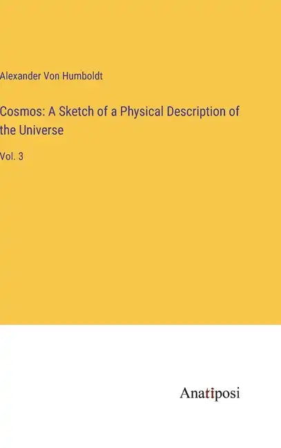 Cosmos: A Sketch of a Physical Description of the Universe: Vol. 3 - Hardcover