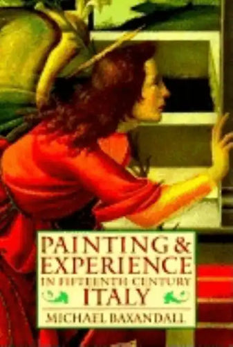 Painting and Experience in Fifteenth-Century Italy: A Primer in the Social History of Pictorial Style - Paperback