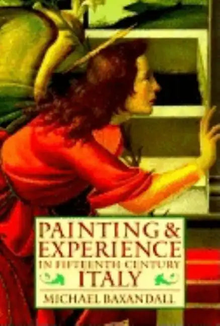 Painting and Experience in Fifteenth-Century Italy: A Primer in the Social History of Pictorial Style - Paperback