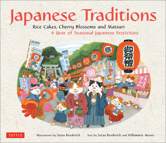 Japanese Traditions: Rice Cakes, Cherry Blossoms and Matsuri: A Year of Seasonal Japanese Festivities - Hardcover
