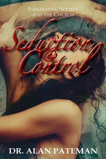 Seduction & Control: Infiltrating Society and the Church - Paperback
