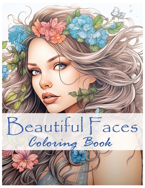 Beautiful Faces: Stress Relief and Relaxation Coloring Book for Women:: Fabulous Flowers and Fashion and Hair to Color - Paperback