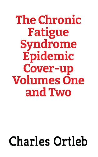 The Chronic Fatigue Syndrome Epidemic Cover-up Volumes One and Two - Hardcover
