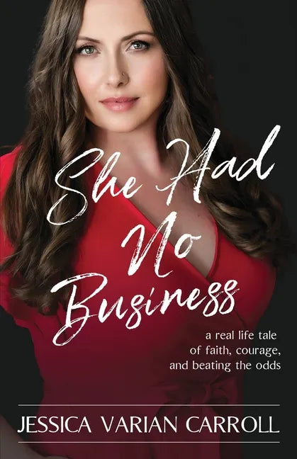 She Had No Business: A real life tale of faith, courage, and beating the odds. - Paperback