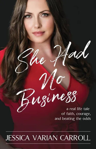 She Had No Business: A real life tale of faith, courage, and beating the odds. - Paperback