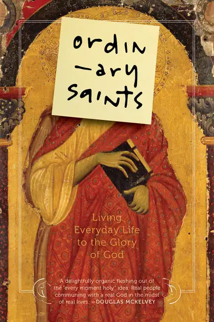 Ordinary Saints: Living Everyday Life to the Glory of God - Paperback