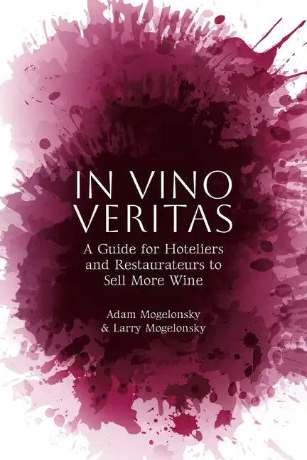 In Vino Veritas: A Guide for Hoteliers and Restaurateurs to Sell More Wine - Paperback