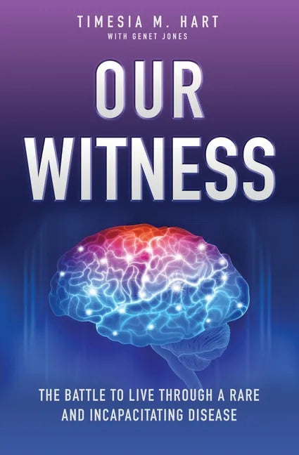 Our Witness: The Battle to Live Through a Rare and Incapacitating Disease - Paperback