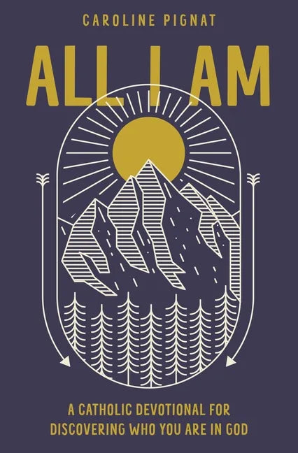 All I Am: A Catholic Devotional for Discovering Who You Are in God - Hardcover