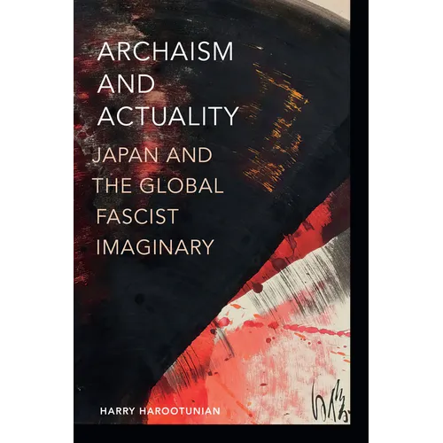 Archaism and Actuality: Japan and the Global Fascist Imaginary - Paperback