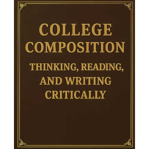 College Composition Thinking, Reading, and Writing Critically - Paperback