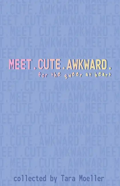 Meet. Cute. Awkward.: For the Queer at Heart - Paperback