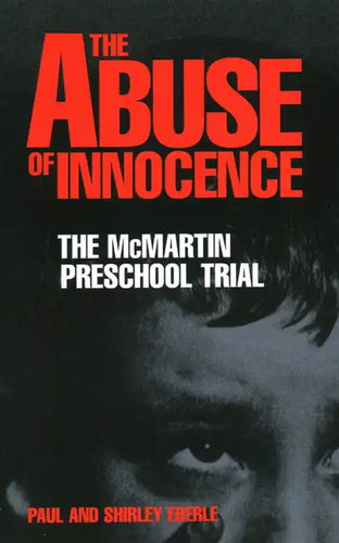The Abuse of Innocence: The McMartin Preschool Trial - Paperback