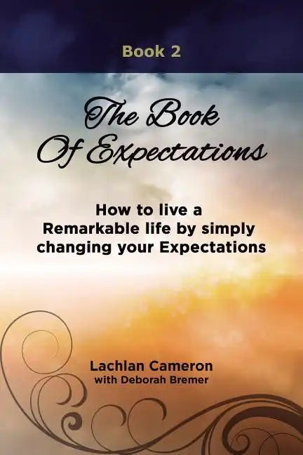 The Book of Expectations: How to live a Remarkable life by simply changing your Expectations - Paperback